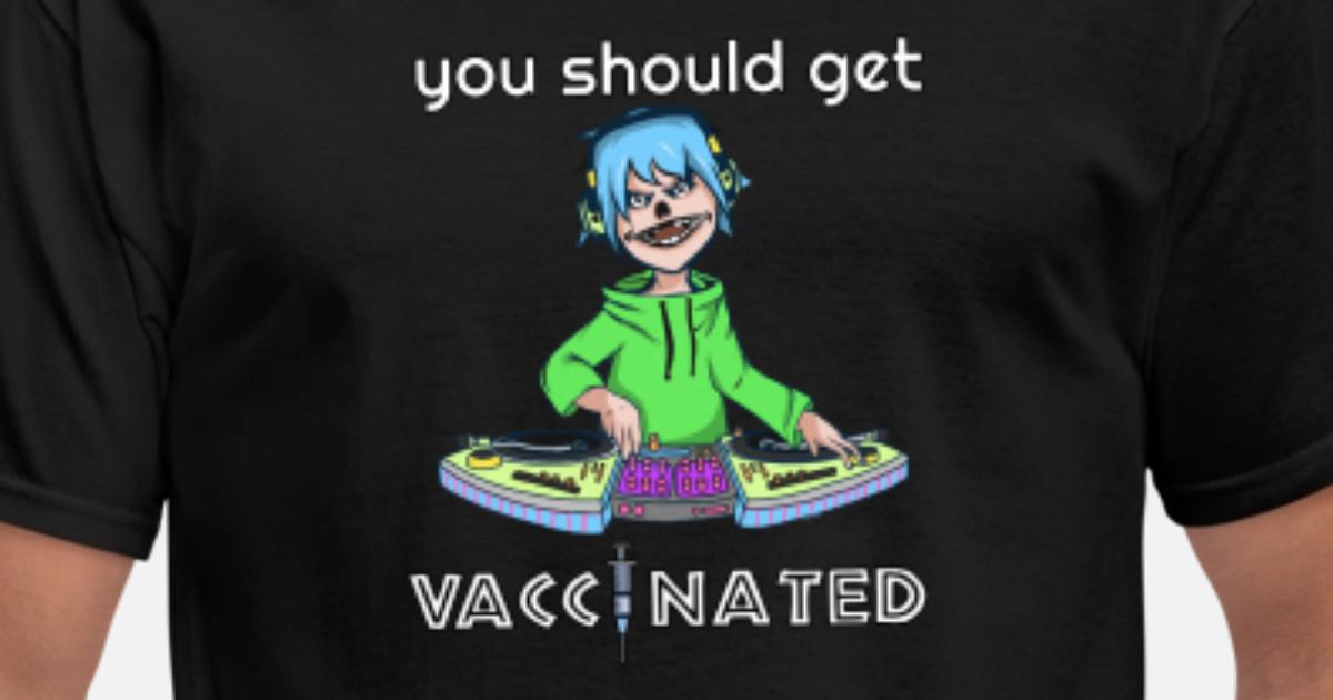 You Should Get Vaccinated Pro Vax Dj 